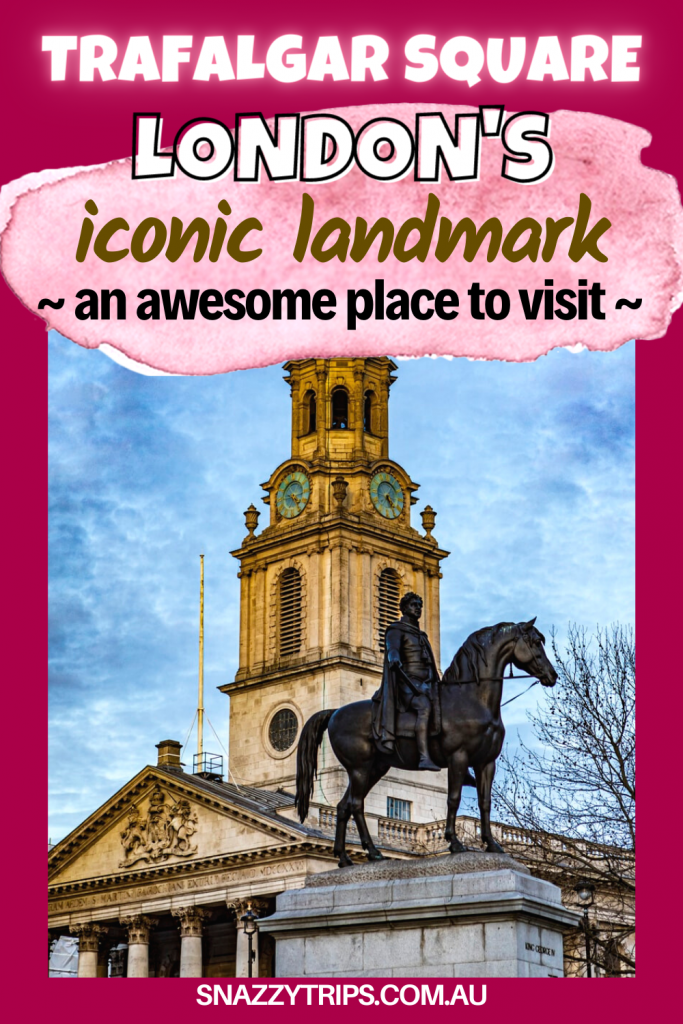 Trafalgar Square Londons iconic landmark an awesome place to visit Snazzy Trips